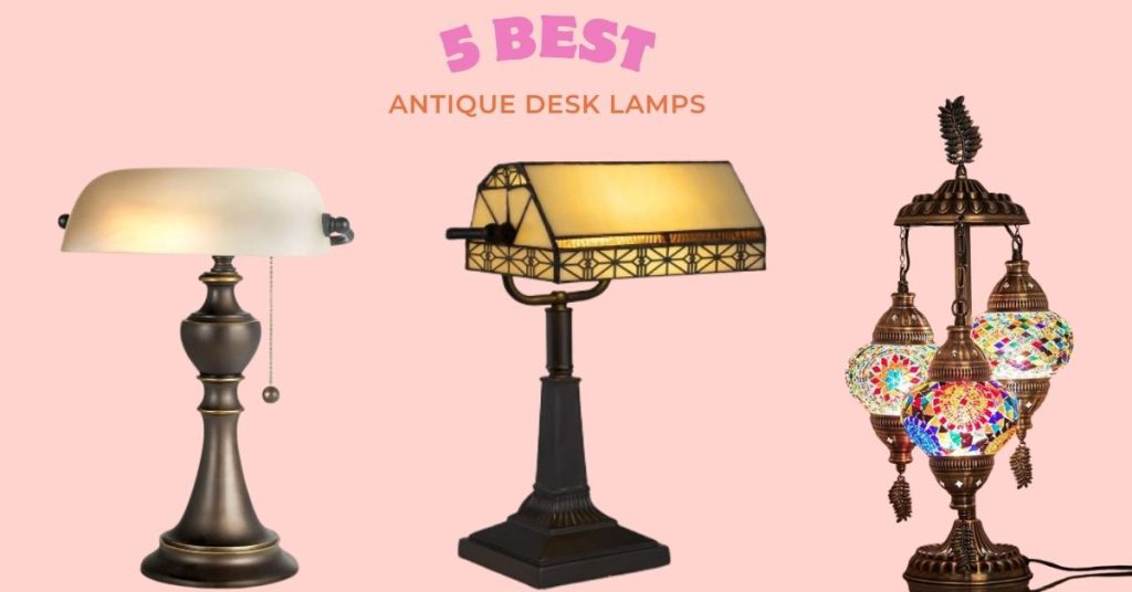 Top 5 Luxurious Lighting Antique Desk Lamps