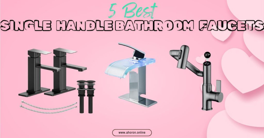 5 Best Single Handle Bathroom Faucets